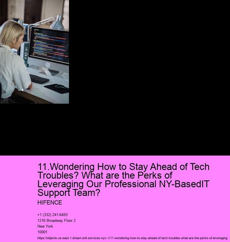 11.Wondering How to Stay Ahead of Tech Troubles? What are the Perks of Leveraging Our Professional NY-BasedIT Support Team?  