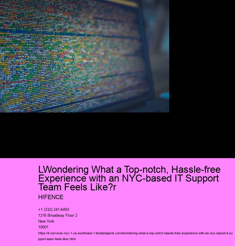 lWondering What a Top-notch, Hassle-free Experience with an NYC-based IT Support Team Feels Like?r